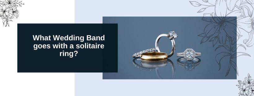 What wedding band goes with a solitaire ring?
