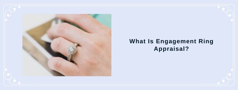 What Is Engagement Ring Appraisal? (blog)