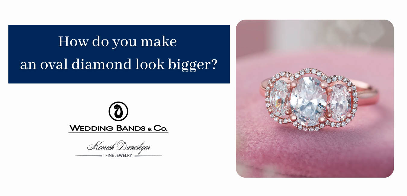 How do you make an oval diamond look bigger?