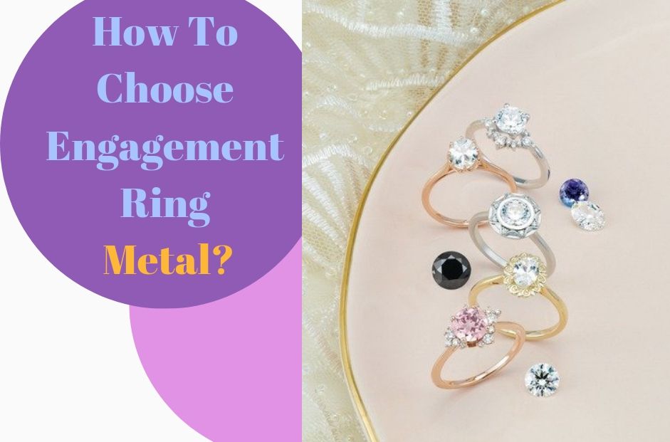 How To Choose Engagement Ring Metal?